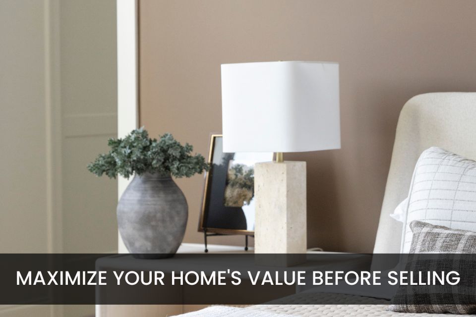 How to Maximize Your Home’s Value Before Selling