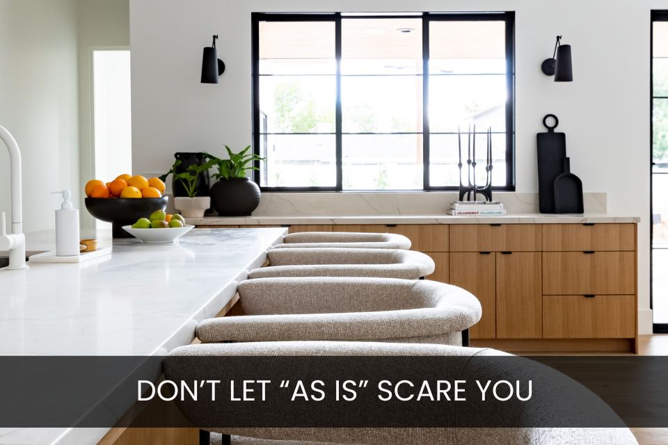 Buyer’s Don’t Let “As Is” Scare You!