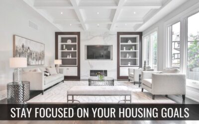 Stay Focused on Your Housing Goals