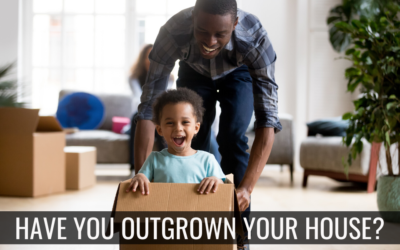 Have You Outgrown Your Home?