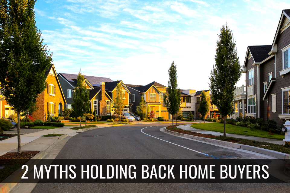 2 Myths Holding Back Home Buyers