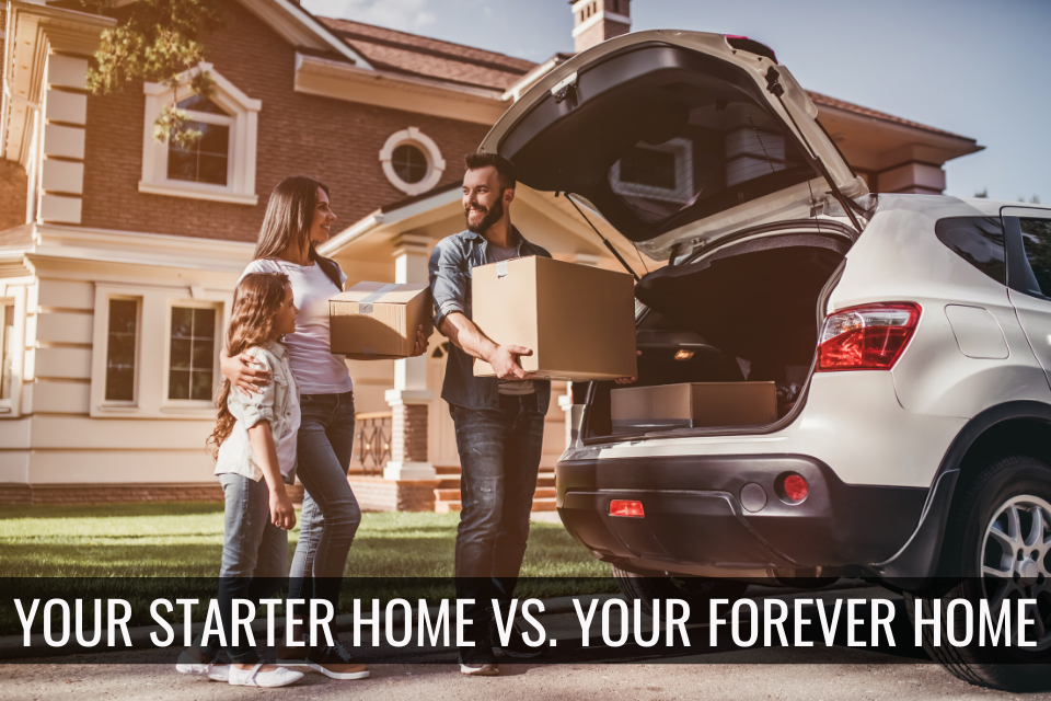 Your Starter Home vs. Your Forever Home