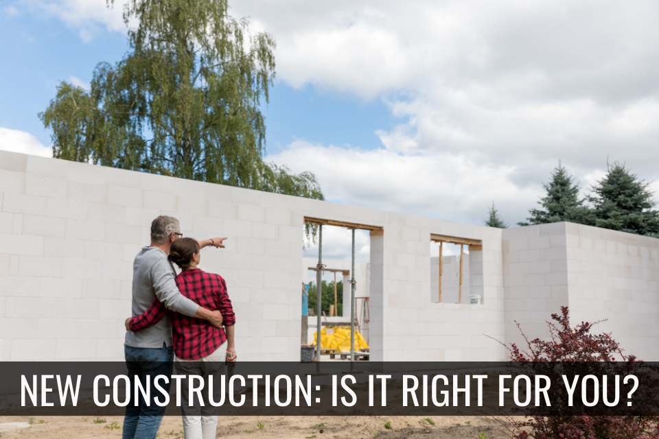 New Construction: Is It Right for You?