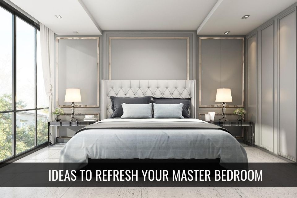 Simple Ideas to Refresh Your Master Bedroom